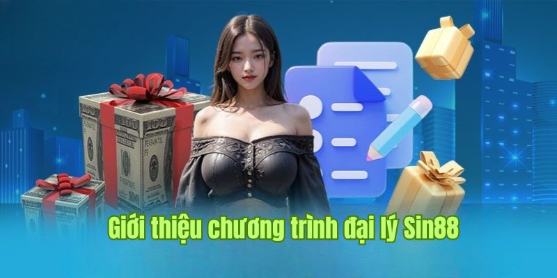 Giới thiệu về hình thức đại lý Sin88