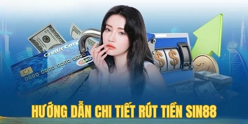 Hướng dẫn cách thực hiện rút tiền SIN88