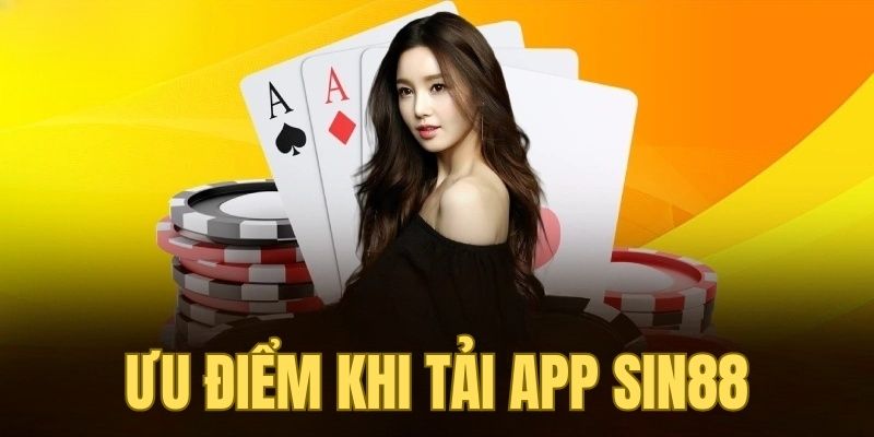 Ưu điểm nhận được khi người chơi tải app SIN88